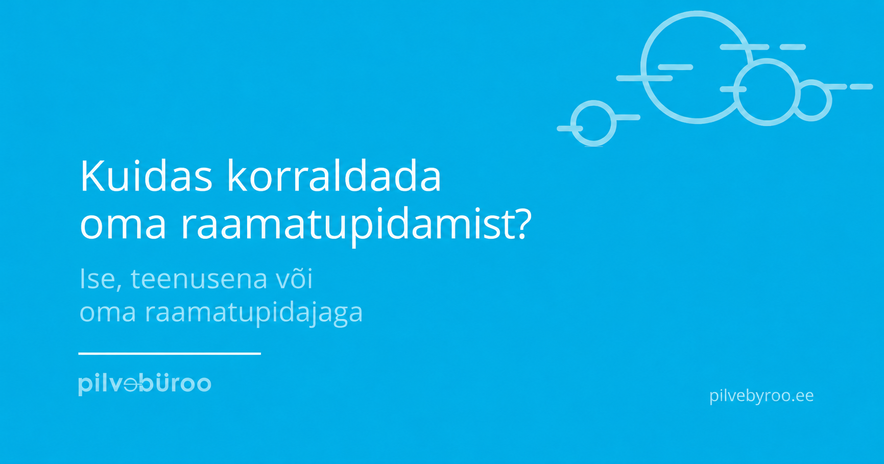 Türkiissinine Pilvebüroo päisepilt tekstiga „Kuidas korraldada oma raamatupidamist? Ise, teenusena või oma raamatupidajaga”.